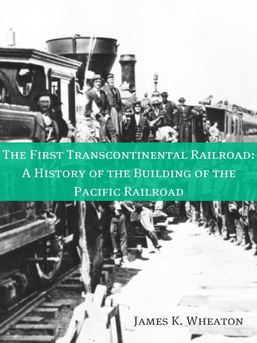 Title details for The First Transcontinental Railroad by James K. Wheaton - Available